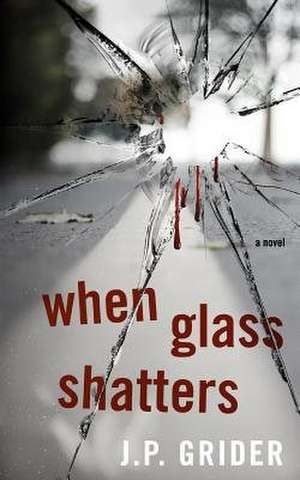 When Glass Shatters de J. P. Grider