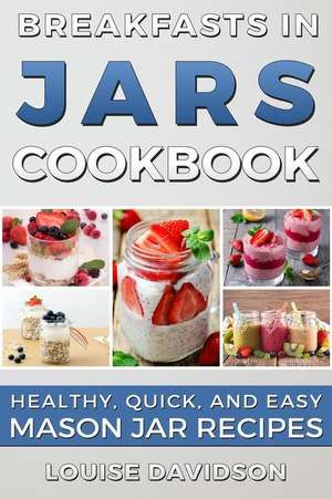 Breakfasts in Jars Cookbook de Louise Davidson