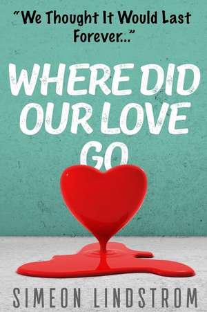 Where Did Our Love Go, and Where Do I Go from Here? de Simeon Lindstrom