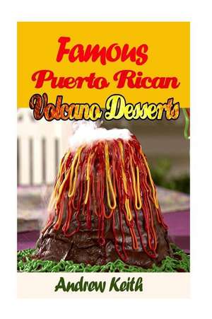 Famous Puerto Rican Volcano Desserts de Andrew Keith