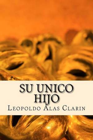 Su Unico Hijo de Leopoldo Alas Clarin