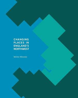 Changing Places in England's Northwest de Prof Walter Menzies