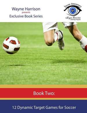 12 Dynamic Target Games for Soccer de MR Wayne Harrison