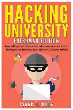Hacking University de Isaac D. Cody