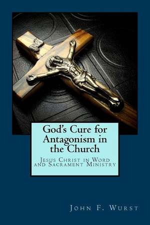 God's Cure for Antagonism in the Church de Wurst, Rev John F.