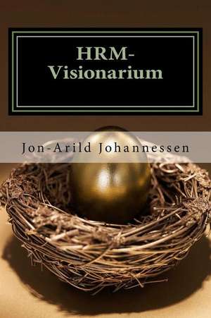 Hrm-Visionarium the New Function of the HR-Department de Ph. D. Jon-Arild Johannessen