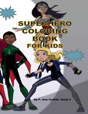 Superhero Coloring Book for Kids de Patricia a. Carlisle