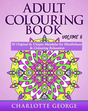 Adult Colouring Book - Volume 8 de Charlotte George