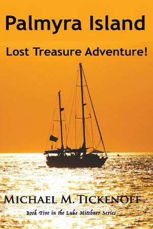 Palmyra Island Lost Treasure Adventure! de Michael M. Tickenoff