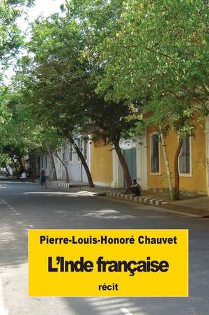 L'Inde Francaise de Pierre-Louis-Honore Chauvet