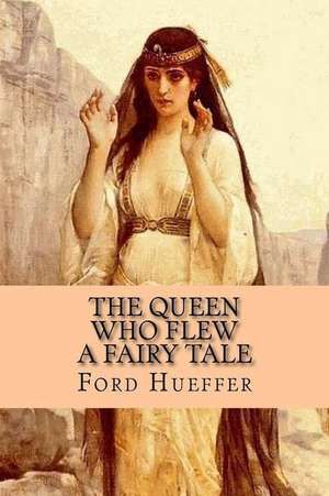 The Queen Who Flew - A Fairy Tale de Ford Hueffer