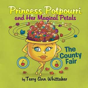 Princess Potpourri and Her Magical Petals de Terry Ann Whittaker