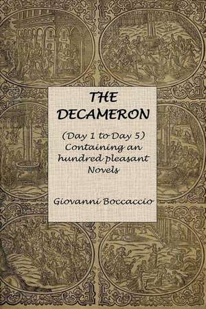 The Decameron (Day 1 to Day 5) Containing an Hundred Pleasant Novels de Giovanni Boccaccio