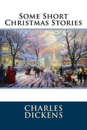 Some Short Christmas Stories de Charles Dickens