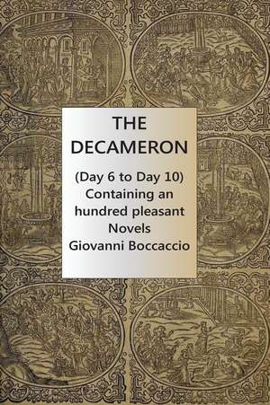 The Decameron (Day 6 to Day 10) Containing an Hundred Pleasant Novels de Giovanni Boccaccio