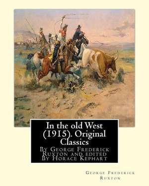 In the Old West (1915). by George Frederick Ruxton (Original Classics) de George Frederick Ruxton