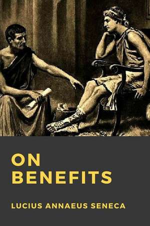 On Benefits de Lucius Annaeus Seneca