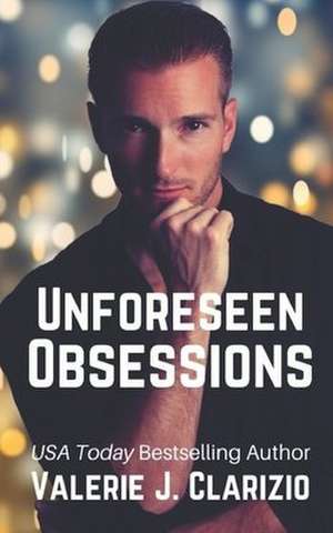 Unforeseen Obsessions de Valerie J. Clarizio