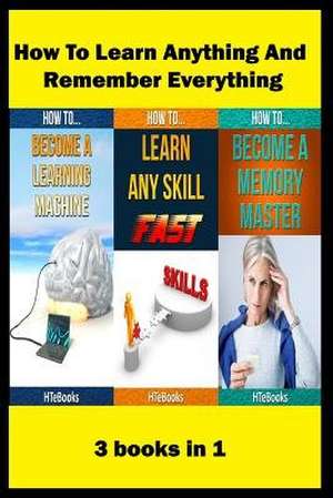 How to Learn Anything and Remember Everything de Htebooks