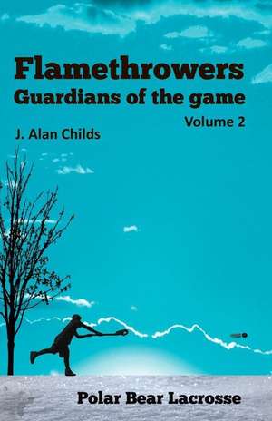 Flamethrowers - Guardians of the Game Vol 2 de J. Alan Childs