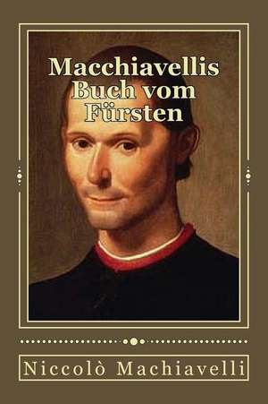 Macchiavellis Buch Vom Fursten de Niccolo Machiavelli