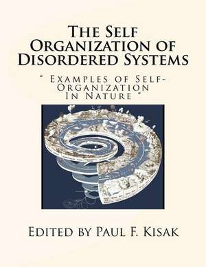 The Self Organization of Disordered Systems de Edited by Paul F. Kisak