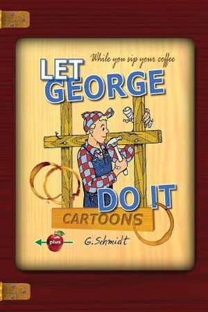 Let George Do It de MR George D. Schmidt