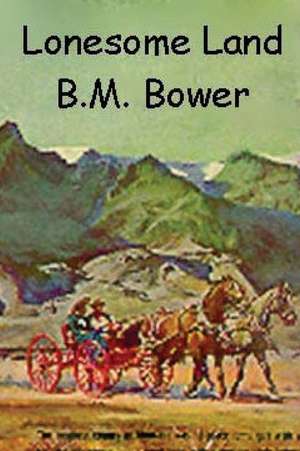 Lonesome Land de B. M. Bower