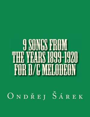 9 Songs from the Years 1899-1920 for D/G Melodeon de Ondrej Sarek