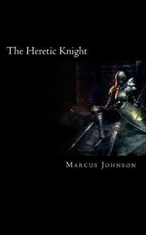 The Heretic Knight de Marcus Johnson