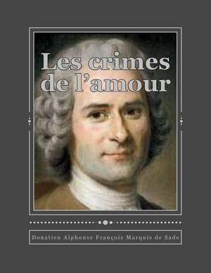 Les Crimes de L'Amour de Donatien Alphonse Fran Marquis De Sade