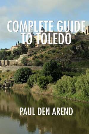 Complete Guide to Toledo de Paul Den Arend