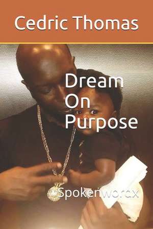 Dream on Purpose de MR Cedric a. Thomas