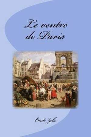 Le Ventre de Paris de Emile Zola