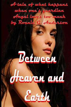 Between Heaven and Earth de Ronnie G. Anderson