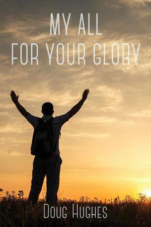 My All for Your Glory de Doug Hughes