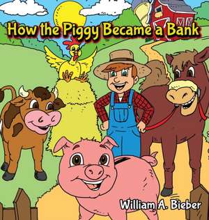 How the Piggy Became a Bank de William a. Bieber