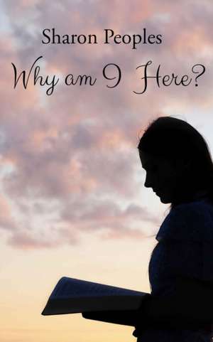 Why Am I Here? de Sharon Peoples