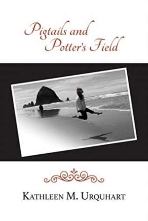 Pigtails and Potter's Field de Kathleen M. Urquhart