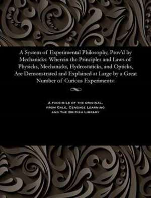 A System of Experimental Philosophy, Prov'd by Mechanicks de Paul Dawson