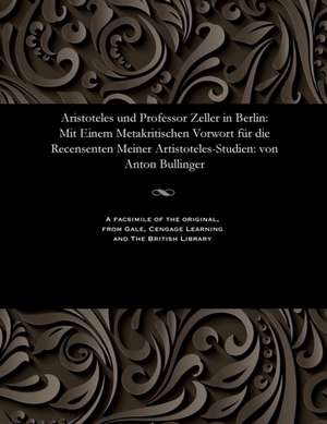 Aristoteles Und Professor Zeller in Berlin de Bullinger, Anton