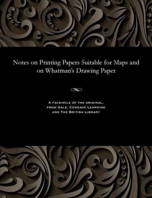 Notes on Printing Papers Suitable for Maps and on Whatman's Drawing Paper de Waterhouse, Lieut J.