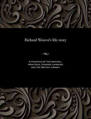 Richard Weaver's Life Story de Richard Weaver