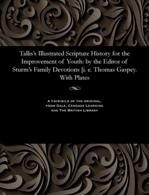 Tallis's Illustrated Scripture History for the Improvement of Youth de Thomas Gaspey