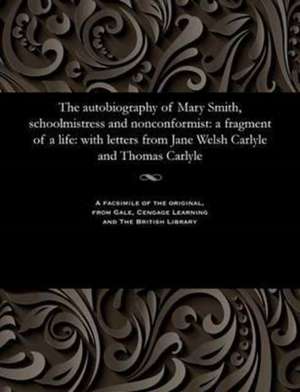 The Autobiography of Mary Smith, Schoolmistress and Nonconformist de Mary Smith