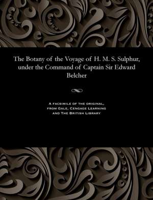 The Botany of the Voyage of H. M. S. Sulphur, Under the Command of Captain Sir Edward Belcher de George Bentham