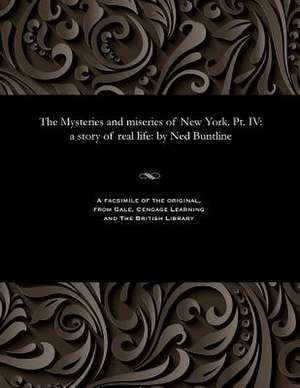 The Mysteries and Miseries of New York. PT. IV de Ned Buntline