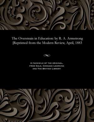 The Overstrain in Education de Richard Acland Armstrong