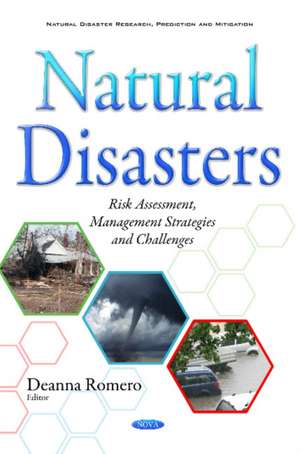 Natural Disasters: Risk Assessment, Management Strategies & Challenges de Deanna Romero