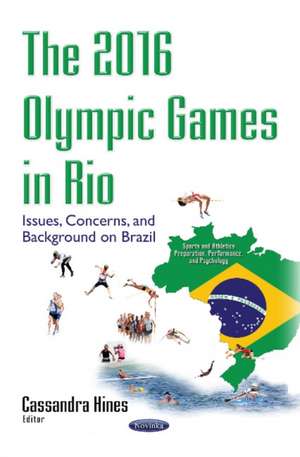 2016 Olympic Games in Rio: Issues, Concerns & Background on Brazil de Cassandra Hines